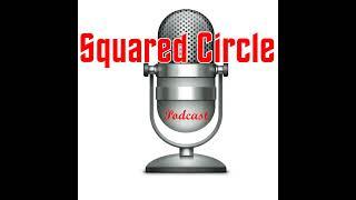 Squared Circle Podcast S1 E1