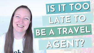 It's not too late to become a travel agent, but it might be soon...