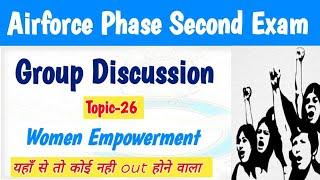 Topic-26 Women Empowerment Group Discussion | Airforce Phase Second GD Video On Women Empowerment |