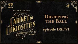 Ep 596: Dropping the Ball | AARON MAHNKE'S CABINET OF CURIOSITIES
