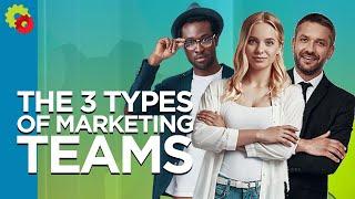 The 3 Types of Marketing Teams