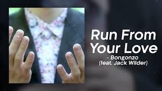 Bongonzo, Jack Wilder - Run From Your Love (Official Audio)