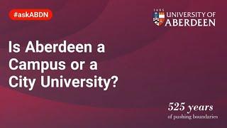 Is Aberdeen a Campus or City University?  |  #askABDN