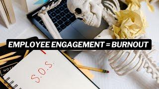 Employee Engagement = Burnout | The Corporate Kindergarten