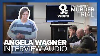 Investigators interview with Angela Wagner heard for first time