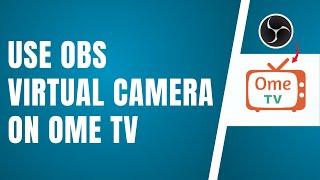 How To Use OBS Virtual Camera On Ome TV Working!