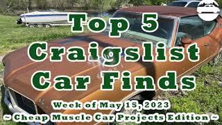 Top 5 Craigslist Cars ~ Cheap Muscle Car Projects Edition ~ Week of May 15, 2023