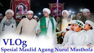 VLOG SPESIAL MAULID AGUNG BERSAMA NURUL MUSTHOFA