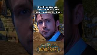 Stumbling upon your coworker in WoW after they've claimed a sick day #warcraft #worldofwarcraft