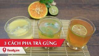 Hướng dẫn 3 cách pha trà gừng đơn giản -  Ginger Tea