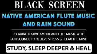 Calming Rain Sounds & Relaxing Native American Flute Music for Stress Relief & Deeper Sleep - NO ADS