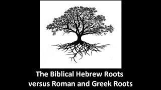 Sunday Service, March 11. 2018:  The Biblical Hebrew Roots versus Roman and Greek Roots