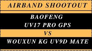 Airband Shootout Wouxun KG UV9D Mate vs Baofeng UV17 pro GPS