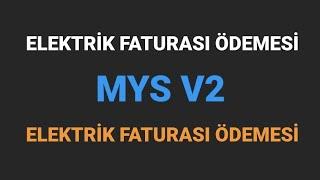 MYSV2 - ELEKTRİK FATURASI ÖDEMESİ NASIL YAPILIR?