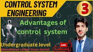 Lec 3:"Control Systems Engineering Tutorial”Full University Course" “Advantages of control system ”