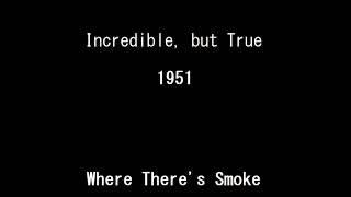 Incredible, but True 51-03-04 ep062 Where There's Smoke