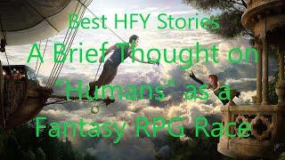 Best HFY Greentext Stories: A Brief Thought on “Humans” as a Fantasy RPG Race (r/HFY + /tg/)