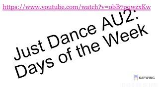 Days of the Week Just Dance AU2 (Homemade) (Kai Stenerson-Gilliam)