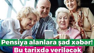 Pensiya alanlara şad xəbər! Bu tarixdə veriləcək