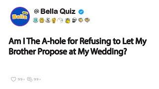 Refusing to Let My Brother Propose at My Wedding?