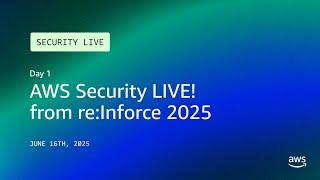 AWS Security LIVE! from re:Inforce 2025: Day 1