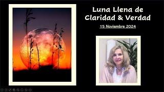 LUNA LLENA DE CLARIDAD & VERDAD ~ 15 Noviembre 2024