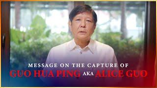 Message on the Capture of Guo Hua Ping aka Alice Guo | Bongbong Marcos