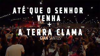 ATÉ QUE O SENHOR VENHA + A TERRA CLAMA - Gian Santos (feat. Pr Hernane Santos)