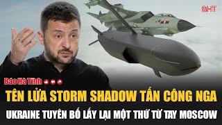 Tên lửa Storm Shadow tấn công Nga, Ukraine tuyên bố lấy lại một thứ từ tay Moscow