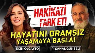 Hakikati Fark Et! Hayatını Dramsız Yaşamaya Başla!  | Ekin Olcayto - R. Şanal Günseli