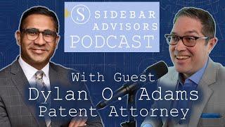 Patent Attorney Dylan O. Adams | Sidebar Advisors Podcast