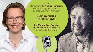 Kommuniziere im hier & jetzt! Dr. Matthias Schramm, Head of Strategy, Science, Sustainability @Bayer