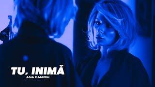 Ana Baniciu - Tu, inima | Videoclip oficial