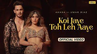 Koi Jaye Toh Leh Aaye | Official Music #video | Akasa | Umar Riaz | Aasa Singh