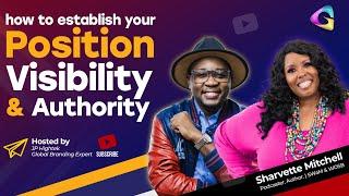 How To Establish your Position, Visibility and Authority with Sharvette Mitchell