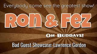 Ron & Fez - Bad Guest Showcase: Lawrence Gordon