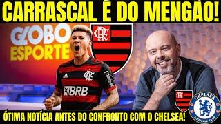 PLANTÃO URGENTE - CARRASCAL É DO FLAMENGO! ANTES DO JOGO CONTRA O CHELSEA - PILHADO TROUXE A INFORM