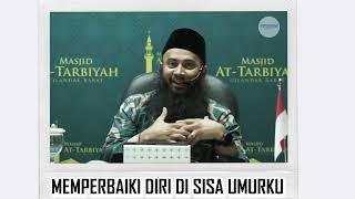 Memperbaiki Diri Di Sisa Umurmu - Ust. Syafiq Riza Basalamah