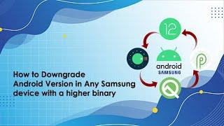 [PART 1] How to Downgrade Android Version in Any Samsung device with a higher binary