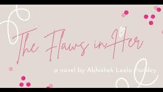 The Flaws in Her - a novel by Abhishek Leela Pandey