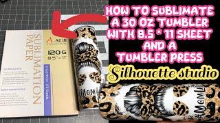 How to sublimate a 30 oz tumbler using 8.5 by 11 sublimation sheets using silhouette studio