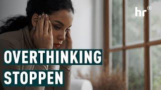 Was hilft gegen Overthinking? | Die Ratgeber