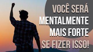 VOCÊ SERÁ MENTALMENTE MAIS FORTE SE FIZER ISSO! | SÉRIE PONTO DE REFLEXÃO