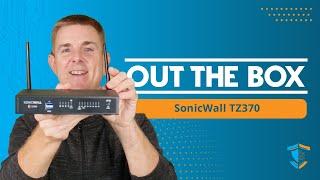 Out the Box Series - SonicWall TZ 370