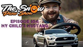 The Snow Plow Show Episode 854 – My Child’s Mustang