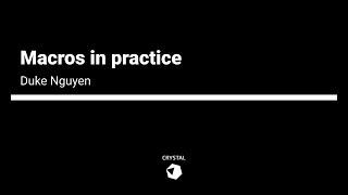 Duke Nguyen - Macros in Practice | Crystal 1.0 Conference