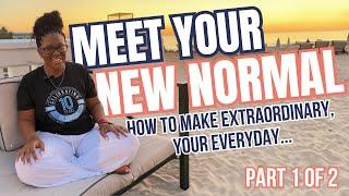 Meet Your New Normal: How to Make Extraordinary Your Everyday