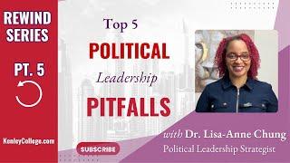 Pt5: Top 5 Political Leadership Pitfalls Dr. Lisa-Anne Chung I kenleycollege.com #principles