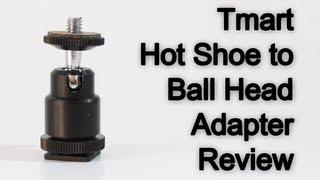 Tmart Hot Shoe to Ball Head Adapter Review