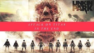 Linkin Park "In The End Attack On Titan" Fan-Made